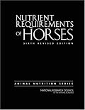 Nutrient Requirements of Horses: Sixth Revised Edition (Animal Nutrition Series)