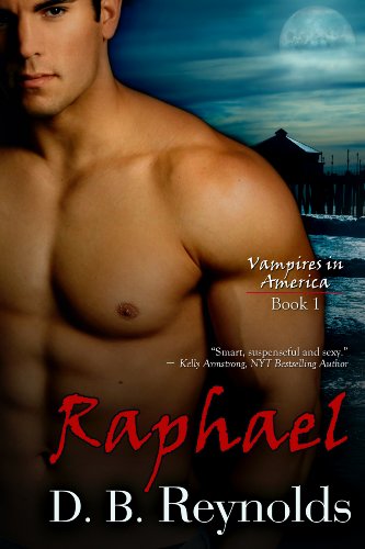 Raphael (Vampires in America) by D. B. Reynolds Raphael (Vampires in America) by D. B. Reynolds