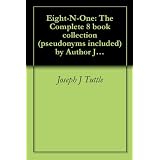 Eight-N-One: The Complete 8 book collection (pseudonyms included) by Author Joseph J Tuttle (1) ~ Joseph J Tuttle