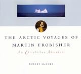 The Arctic Voyages of Martin Frobisher: An Elizabethan Adventure (McGill-Queens Native and Northern Series)