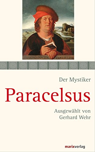 Paracelsus: Schriften. Ausgewählt und kommentiert von Gerhard Wehr (Die Mystiker-Reihe) (German Edition)