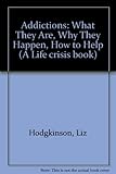 Addictions : what they are - why they happen - how to help