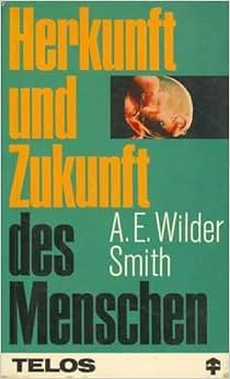 Herkunft und Zukunft des Menschen Amazon.de Arthur Ernest Wilder
