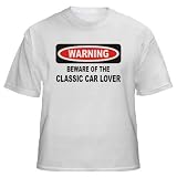 411qne8FXhL. SL160  classic car quotes WARNING BEWARE OF THE CLASSIC CAR LOVER Adult T Shirt WHITE LARGE