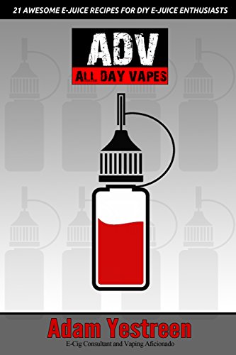 EJuice Recipes: All Day Vapes: 21 Awesome E-Juice Recipes For Your Electronic Cigarette, E-Hookah and G-Pen, by Adam Yestreen EJuice Recipes: All Day Vapes: 21 Awesome E-Juice Recipes For Your Electronic Cigarette, E-Hookah and G-Pen, by Adam Yestreen