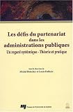 Les d�fis du partenariat dans les administrations publiques : Un regard syst�mique-Th�orie et pratique (1C�d�rom)