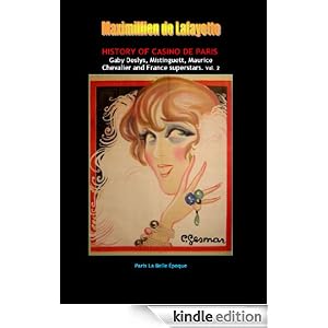 History of Casino de Paris: Gaby Deslys, Mistinguett, Maurice Chevalier and France superstars. Vol. 2 (Paris La Belle Epoque and musical heritage)