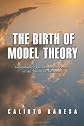 The Birth of Model Theory: Lowenheim's Theorem in the Frame of the Theory of Relatives