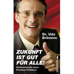 Zukunft ist gut f�r alle - Geheimrezepte eines Premium-Politikers