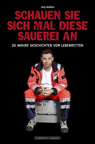 Schauen Sie sich mal  diese Sauerei an: 20 wahre Geschichten vom Lebenretten (German Edition)