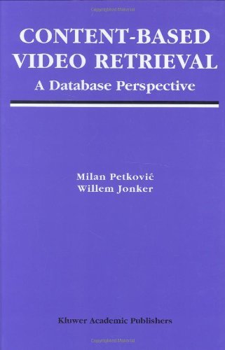 Content-Based Video Retrieval: A Database Perspective (Multimedia Systems and Applications)