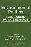 Environmental Politics: Public Costs, Private Rewards