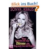 Wenn das Leben dir eine Zitrone gibt, frag nach Salz und Tequila: Die Sonya-Strategie f�r Lebensgl�ck, Erfolg und jede Menge Spa�