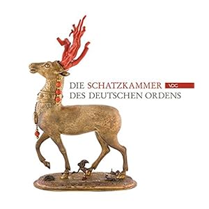 Die Schatzkammer des Deutschen Ordens: Katalog (Quellen und Studien zur Geschichte des Deutschen Ord