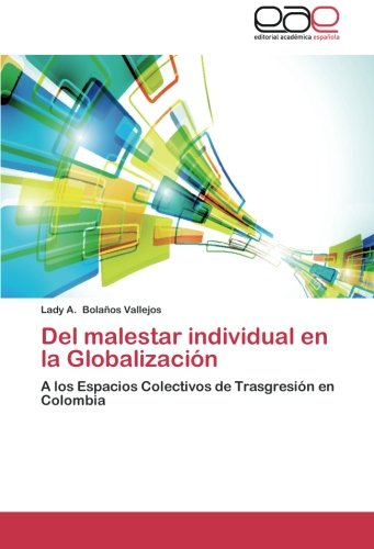 Del malestar individual en la Globalización: A los Espacios Colectivos de Trasgresión en Colombia (Spanish Edition)