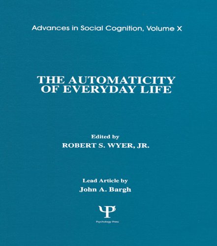 The Automaticity of Everyday Life: Advances in Social Cognition, Volume X (Advances in Social Cognition Series)