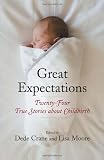 Great Expectations: Twenty-Four True Stories about Childbirth