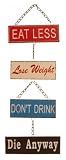 'Eat Less Lose Weight Don't Drink Die Anyway' Hanging Metal Wall Sign / Plaque