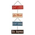 'Eat Less Lose Weight Don't Drink Die Anyway' Hanging Metal Wall Sign / Plaque