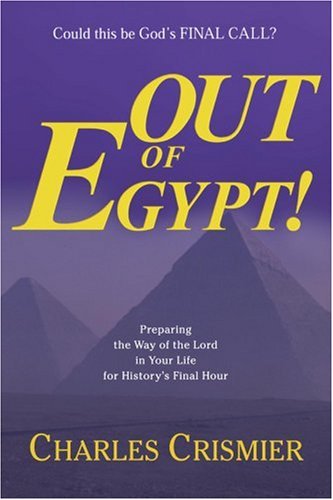 Out Of Egypt!: PREPARING THE WAY OF THE LORD IN YOUR LIFE FOR HISTORY'S FINAL HOUR under Prophecy in The Books Store
