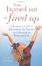 From Burned Out to Fired Up: A Woman's Guide to Rekindling the Passion and Meaning in Work and Life