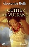 Tochter des Vulkans: Roman - Gioconda Belli