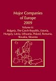 Major Companies of Europe 2009, 28th Ed., Vol. 6: Central Europe-Bulgaria, Czech Republic, Estonia, Hungary, Latvia, Lithuania, Poland, Romania, Slova: 6