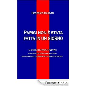 Parigi non � stata fatta in un giorno - La stagione del Paris Saint-Germain: come spendere 100 milioni in un anno, non vincere nulla ed essere (tutto sommato) contenti