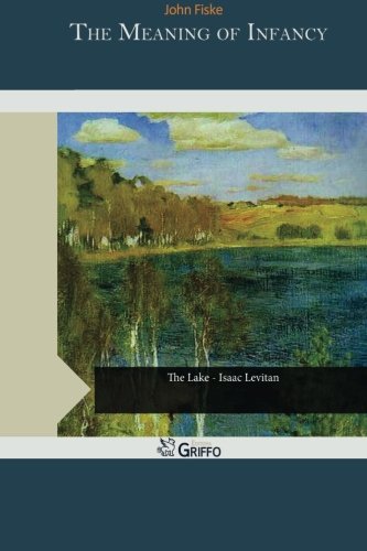 The Meaning of Infancy, by John Fiske