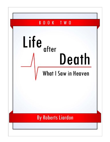 Life After Death: What I Saw in Heaven Book Two