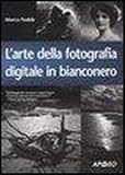 Larte della fotografia digitale in bianconero (Guida completa)