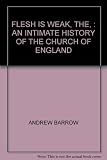 The flesh is weak : an intimate history of the Church of England