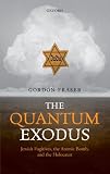 The Quantum Exodus : Jewish Fugitives, the Atomic Bomb, and the Holocaust
