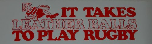 IT TAKES LEATHER BALLS TO PLAY RUGBY BUMPER STICKER