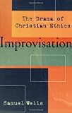 Improvisation: The Drama of Christian Ethics (1587430711) by Wells, Samuel