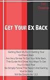 Get Your Ex Back: Getting Back My Ex,Or Getting Your Girlfriend Back Is Very Similar To Get Your Wife Back, This Guide Will Show You Ways To Get Your ... Getting Your Ex Back Will Be Simple As 1,2,3 Get Your Ex Back: Getting Back My Ex,Or Getting Your Girlfriend Back Is Very Similar To Get Your Wife Back, This Guide Will Show You Ways To Get Your ... Getting Your Ex Back Will Be Simple As 1,2,3