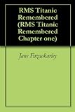 RMS Titanic Remembered (RMS Titanic Remembered Chapter one)