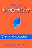 The Art of Energy Healing: Volume 2: Deepening Awareness