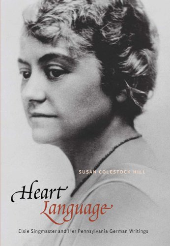 heart language elsie singmaster and her pennsylvania german writings pennsylvania german history and culture