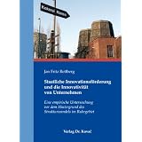 Staatliche Innovationsf�rderung und die Innovativit�t von Unternehmen: Eine empirische Untersuchung vor dem Hintergrund des Strukturwandels im Ruhrgebietvon "Jan Fritz Rettberg"