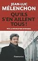 Qu'ils s'en aillent tous ! : Vite, la révolution citoyenne