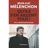 Qu'ils s'en aillent tous ! : Vite, la r�volution citoyennepar Jean-Luc M�lenchon