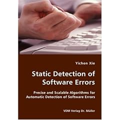 Static Detection of Software Errors: Precise and Scalable Algorithms for Automatic Detection of Software Errors