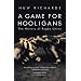 A Game for Hooligans: The History of Rugby Union