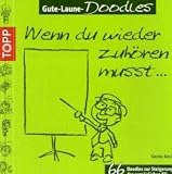 Gute Laune-Doodles: Wenn Du wieder zuh�ren musst ...: 66 Doodles zur Steigerung der pers�nlichen KQ - Gecko Keck