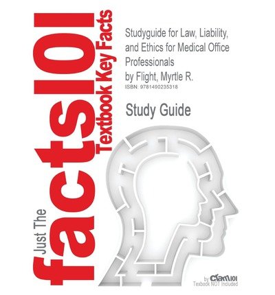 [ Studyguide for Law, Liability, and Ethics for Medical Office Professionals by Flight, Myrtle R. BY Cram101 Textbook Reviews ( Author ) ] { Paperback } 2013