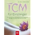 TCM f�r Einsteiger (Traditionelle chinesische Medizin): Das Praxisbuch zur Selbstbehandlung mit Akupressur, Massagen, Qi Gong, Ern�hrung und Arzneien