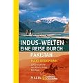 Indus-Welten - eine Reise durch Pakistan: 3000 Kilometer von Karatschi bis Kaschgar