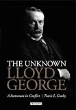 The unknown David Lloyd George : a statesman in conflict