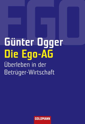 Die Ego-AG: Überleben in der Betrüger-Wirtschaft (German Edition)